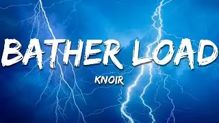Knoir - BATHER LOAD (Lyrics)