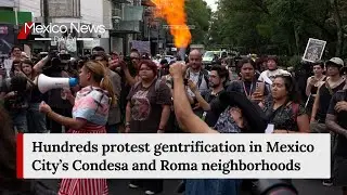 Hundreds protest gentrification in Mexico City&rsquo;s Condesa and Roma neighborhoods