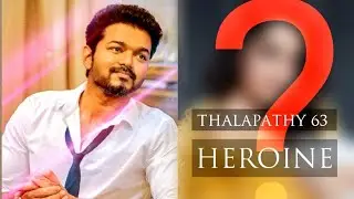 Breaking: Thalapathy's Heroine In Thalapathy 63 Revealed | Is This A Good Choice ? | Exclusive 😊