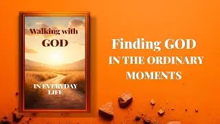 Walking with God | Finding God in the Ordinary Moments