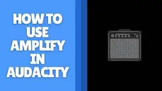 How to Use Amplify in Audacity &ndash; Increase or Decrease Audio Volume