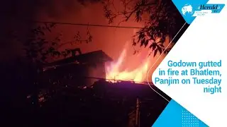 Godown gutted in fire at Bhatlem, Panjim on Tuesday night