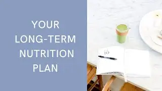 How to Create a Nutrition Plan for Long Term Results