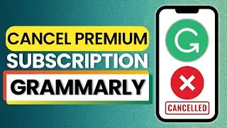 How to Cancel Your Grammarly Premium Subscription 2025