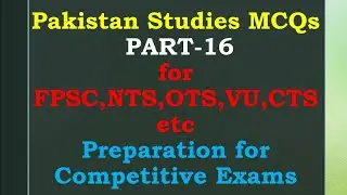 Pakistan Studies MCQs| PART-16| for |FPSC|NTS|OTS|VU|CTS| etc| Preparation for Competitive Exams