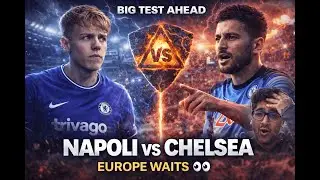 Napoli Will Test Chelsea Like Never Before | Big European Night