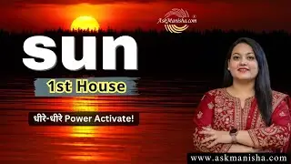 Sun 1st House &mdash; When Does Your True Power Awaken? | Askmanisha