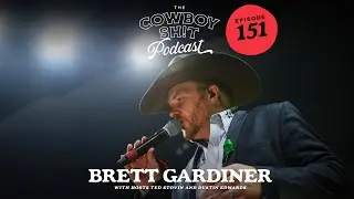 COWBOY SH!T Episode 151 - Brett Gardiner