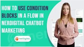 How to Use Condition Blocks in a Flow in nerDigital Chatbot Marketing