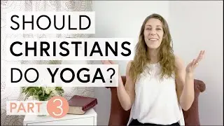 Should Christians do Yoga? Part Three