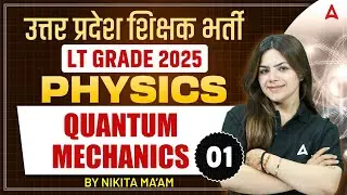 UP LT Grade Physics Classes 2025 | Quantum Mechanics | UP LT Grade Science | By Nikita Maam #1