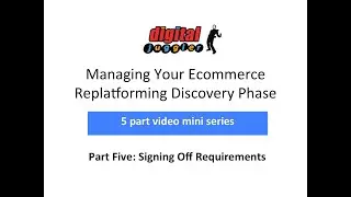 Digital Juggler Ecommerce Replatforming Discovery Series &ndash; #5 Signing Off Requirements