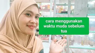Gunakan waktu mudamu sebaik baiknya 