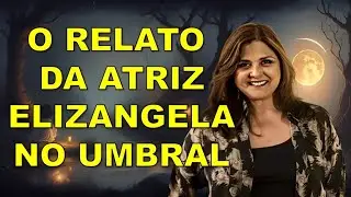 O RELATO DA ATRIZ ELIZANGELA NO UMBRAL #psicografia #cartapsicografada #umbral #chicoxavier