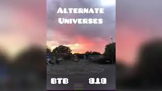 BTB - Alternate Universes