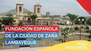 Fundación Española de la Ciudad De Zaña Lambayeque - 29 de Noviembre | PERÚ PROFUNDO 🇵🇪
