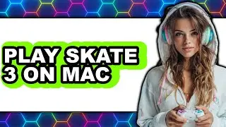 How to Play Skate 3 on Mac (Easy Method)