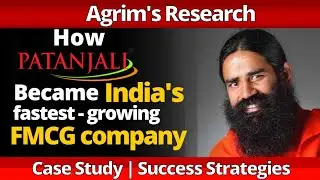 How PATANJALI became India's Fastest Growing FMCG company | Case study | Agrim's Research