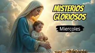 Santo Rosario Misterios Gloriosos | Resurrección, Ascensión y Fe Eterna
