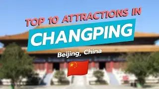 Top 10 Must-See Attractions in Changping, Beijing! 🌍🏯