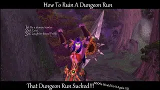 World of Warcraft - How To Ruin A Dungeon Run!