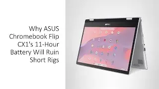 Почему 11-часовой аккумулятор ASUS Chromebook Flip CX1 может испортить короткие устройства