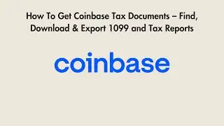 How To Get Coinbase Tax Documents &ndash; Find, Download & Export 1099 and Tax Reports