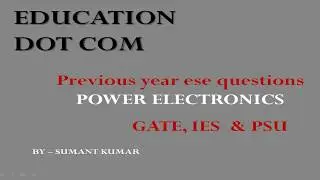 MCQ EE - 7, POWER ELECTRONICS MCQ, IES PREVIOUS YEAR by education dot com