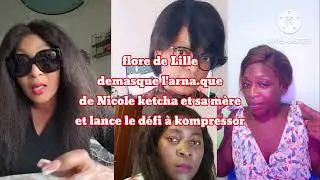 flore de Lille demasque l'arna.que de nicole ketcha et sa mère et lance le défi à kompressor faire..