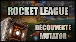 ROCKET LEAGUE | DÉCOUVERTE DU MODE MUTATOR