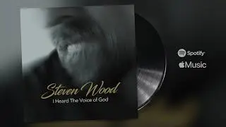 I Heard The Voice of God - Steven Wood