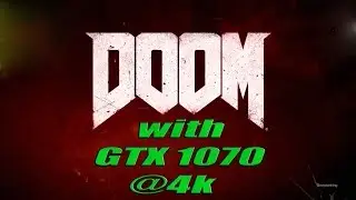 Doom | GTX 1070 @ 4k Perfomance Test