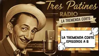 LA TREMENDA CORTE - RADIO - EPISODIOS A B #trespatinesradio #latremendacorte2026