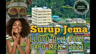 Surup Jema ~ Lloyd Diya feat. Papu Meiz (Latest PNG Music 2023)