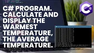 C# program. Calculate and display  the warmest temperature, the average temperature.