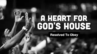 January 11, 2026 -A Heart for God's House - Resolved to Obey