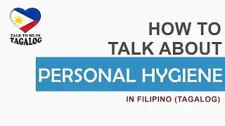 PERSONAL HYGIENE IN TAGALOG | Learn Filipino | Common Filipino Phrases and Expressions