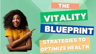 The Vitality Blueprint: Discover Essential Strategies to Help Optimize Women's Health and Wellness