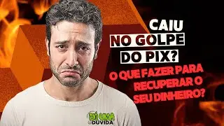 CAIU NO GOLPE DO PIX? O QUE FAZER PARA RECUPERAR O SEU DINHEIRO?