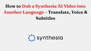 How to Dub a Synthesia AI Video into Another Language &ndash; Translate, Voice & Subtitles