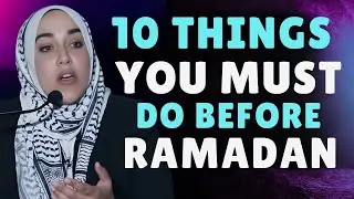 Don&rsquo;t Enter Ramadan Without Doing These 10 Things | Yasmin Mogahed