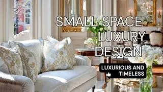 Small Space with Luxury Design: How to Make Small Spaces Look Luxurious and Timeless