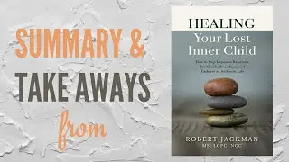My Summary & Takeaways from Healing Your Inner Lost Child by Robert Jackman
