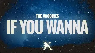 The Vaccines - If You Wanna (Lyrics)