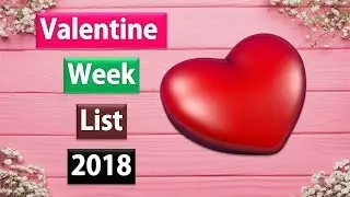Valentine day List 2018 | Valentine Week 2018 |Kiss day, Propose day, Hug day