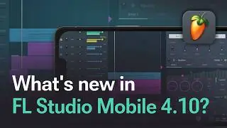 What's new in FL Studio Mobile 4.10?