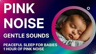 Pink Noise: Gentle Sounds | sleep solutions for babies