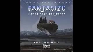 U.Poet - Fantasize Feat FellPeepz Prod By Danke Noetic