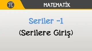 Seriler -1 (Serilere Giriş) | Matematik | Hocalara Geldik