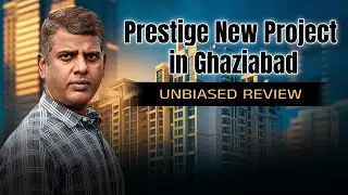 Prestige New Project Launch in Ghaziabad: Unbiased Review, Price, Rera